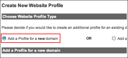 On the "Create New Website Profile" screen, choose "Add a Profile for a new domain" and type in the domain name (this should be your existing domain name): 