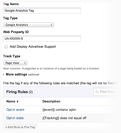 Last thing we have to do is the analytics' tag. In this example we will use a Google Analytics' tag but you can use any other tag (or even multiple tags). In the rules to trigger the tag, use the "Opt-in event" and the "Opt-in state" rules, which will assure you that this tag will only be added to the page if the user is in the "Opt-in state". 